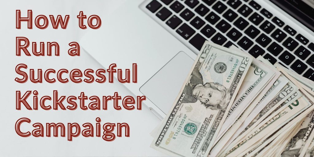 How to Run a Successful Kickstarter Campaign for Your Book